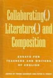 Collaborating(,) Literature(,) and Composition: Essays for Teachers and Writers of English