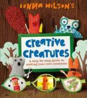 Donna Wilson's Creative Creatures: A Step-by-Step Guide to Making Your Own Creations