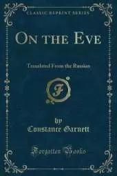 On the Eve: Translated From the Russian (Classic Reprint)