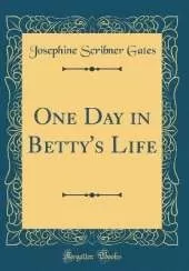 One Day in Betty's Life (Classic Reprint)