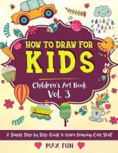 How to Draw for Kids: A Simple Step by Step Guide to Learn Drawing Cute Stuff