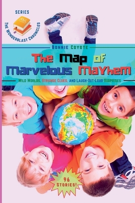 The Map of Marvelous Mayhem: Wild Worlds, Strange Clues, and Laugh-Out-Loud Surprises