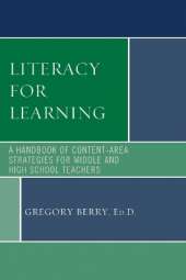 Literacy for Learning: A Handbook of Content-Area Strategies for Middle and High School Teachers