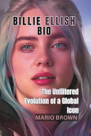 Billie Ellish Bio: The Unfiltered Evolution of a Global Icon