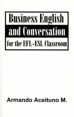 Business English and Conversation: For the EFL-ESL Classroom