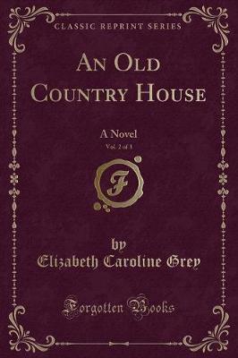 An Old Country House, Vol. 2 of 3: A Novel (Classic Reprint)
