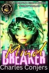 Mind Breaker: A Cyberpunk Echo Protocol Techno-Thriller