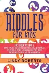 Riddles For Kids: This Book Includes: Brain Teasers and Riddles for Smart Kids. The Complete Collection of Simple, Medium and Difficult Funny Puzzles for Children and the Whole Family