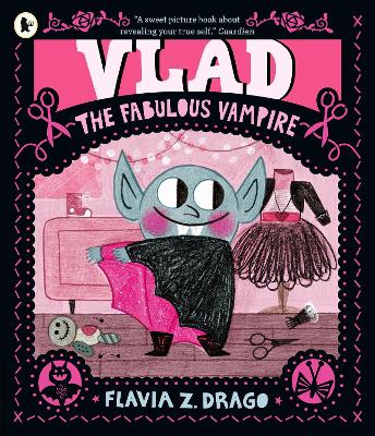 Vlad, the Fabulous Vampire: A picture book story for children aged 3–5 about self-expression, confidence and being truly, spectacularly yourself featuring a loveable little vampire fashionista