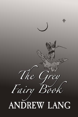 The Grey Fairy Book: Original and Unabridged