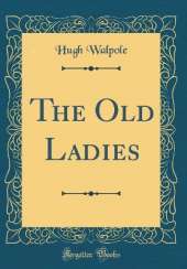 The Old Ladies (Classic Reprint)