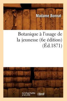 Botanique A L'Usage de La Jeunesse (6e Edition) (Ed.1871)