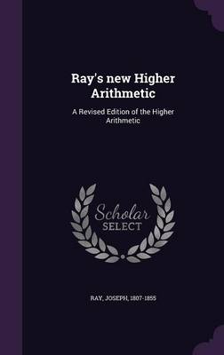 Ray's New Higher Arithmetic: A Revised Edition of the Higher Arithmetic