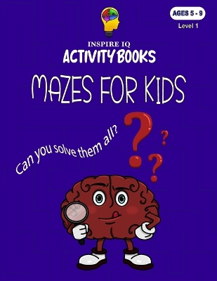 Inspire IQ Activity Books: Mazes for Kids: 8.5 x 11, 100 page Activity Book, Activities for kids