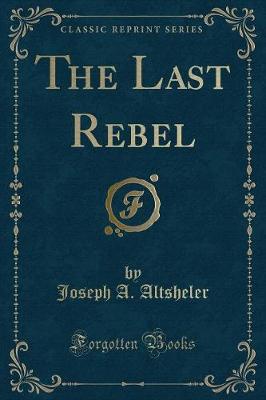 The Last Rebel (Classic Reprint)