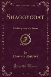 Shaggycoat: The Biography of a Beaver (Classic Reprint)