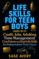 Life Skills for Teen Boys (Ages 15-17): Credit, Jobs, Adulting, Time Management, Confidence & Real-Life Skills for Independent Teen Guys (Because Life Doesn't Come With a User Manual)