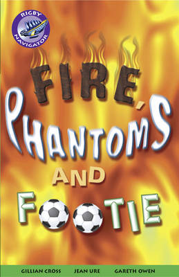 Navigator Fiction Yr 5/P6: Fire, Phantom & Footie Group Reading Pack 09/08