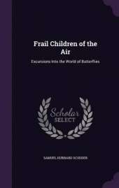 Frail Children of the Air: Excursions Into the World of Butterflies