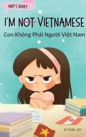 I'm Not Vietnamese (Con Không Phải Người Việt Nam): A Story About Identity, Language Learning, and Building Confidence Through Small Wins Bilingual Children's Book Written in Vietnamese and English