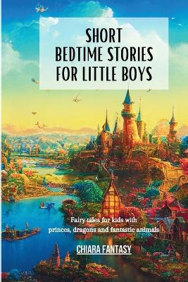 Short Bedtime Stories for Little Boys: Fairy tales for kids with princes, dragons and fantastic animals