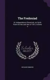The Fredoniad: Or, Independence Preserved: An Epick Poem on the Late War of 1812, Volume 3