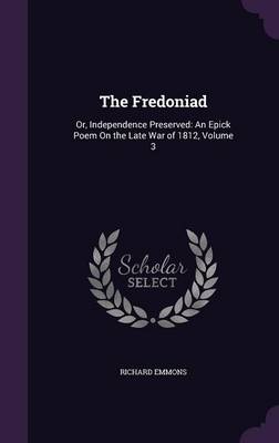 The Fredoniad: Or, Independence Preserved: An Epick Poem on the Late War of 1812, Volume 3