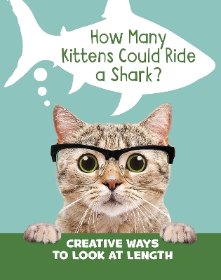 How Many Kittens Could Ride a Shark?: Creative Ways to Look at Length