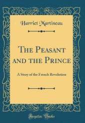 The Peasant and the Prince: A Story of the French Revolution (Classic Reprint)