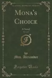 Mona's Choice, Vol. 1 of 3: A Novel (Classic Reprint)
