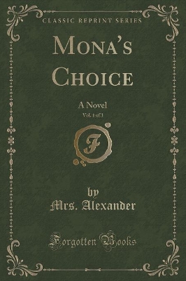 Mona's Choice, Vol. 1 of 3: A Novel (Classic Reprint)