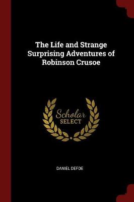 The Life and Strange Surprising Adventures of Robinson Crusoe