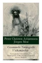Gesammelte Norwegische Volksm rchen: Norwegische Volksm rchen I + Norwegische Volksm rchen II und drei weitere M rchen