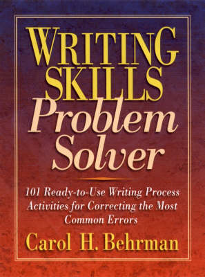 Writing Skills Problem Solver: 101 Ready-to-UseWriting Process Activities for Correcting the Most Common Errors