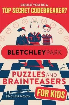 Bletchley Park Puzzles and Brainteasers: Could YOU be a top secret codebreaker? (Children's Edition)