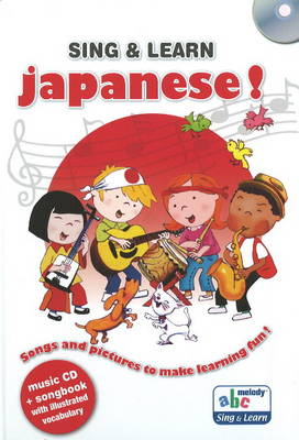 Sing and Learn Japanese!: Songs and Pictures to Make Learning Fun!