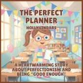 The Perfect Planner: A Heartwarming Story About Perfectionism and Being "Good Enough"