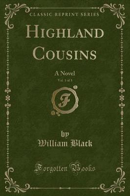 Highland Cousins, Vol. 1 of 3: A Novel (Classic Reprint)