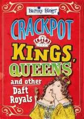 Barmy Biogs: Crackpot Kings, Queens & other Daft Royals