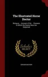 The Illustrated Horse Doctor: Being an ... Account of the ... Diseases to Which the Equine Race Are Subjected