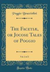 The Facetiæ, or Jocose Tales of Poggio, Vol. 2 of 2 (Classic Reprint)