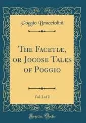 The Facetiæ, or Jocose Tales of Poggio, Vol. 2 of 2 (Classic Reprint)