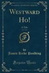 Westward Ho! a Tale, Vol. 1 (Classic Reprint)
