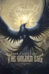 Fear. Faith. Love.: The Golden Egg, An Origin Story