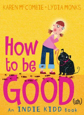 Indie Kidd Bk 1: How To Be Good (Ish)