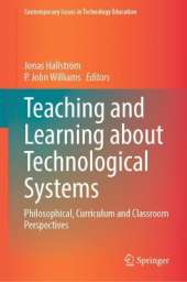 Teaching and Learning about Technological Systems: Philosophical, Curriculum and Classroom Perspectives