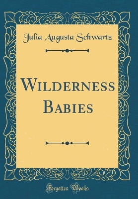Wilderness Babies (Classic Reprint)