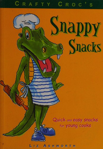Crafty Croc's Snappy Snacks: Quick and Easy Recipes for Children