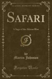 Safari: A Saga of the African Blue (Classic Reprint)