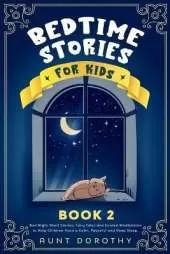 Bedtime Stories for Kids: Bed Night Short Stories, Fairy Tales and Guided Meditations to Help Children Have a Calm, Peaceful and Deep Sleep